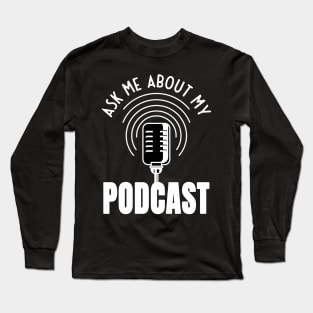 Ask Me About My Podcast Moderator Podcaster Long Sleeve T-Shirt